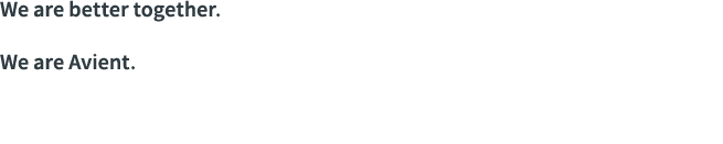 We are better together   We are Avient  